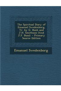 The Spiritual Diary of Emanuel Swedenborg, Tr. by G. Bush and J.H. Smithson (and J.F. Buss).