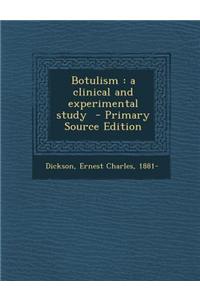 Botulism: A Clinical and Experimental Study - Primary Source Edition