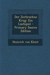 Der Zerbrochne Krug: Ein Lustspiel