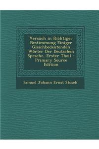 Versuch in Richtiger Bestimmung Einiger Gleichbedeutenden Worter Der Deutschen Sprache, Erster Theil - Primary Source Edition