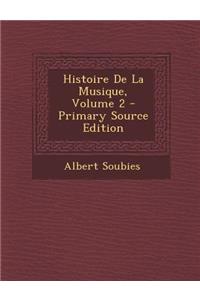 Histoire de La Musique, Volume 2 - Primary Source Edition