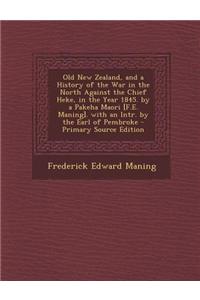 Old New Zealand, and a History of the War in the North Against the Chief Heke, in the Year 1845. by a Pakeha Maori [F.E. Maning]. with an Intr. by the
