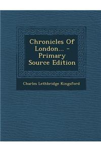 Chronicles of London... - Primary Source Edition