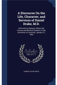 Discourse On the Life, Character, and Services of Daniel Drake, M.D.