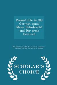 Peasant Life in Old German Epics; Meier Helmbrecht and Der Arme Heinrich - Scholar's Choice Edition