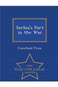 Serbia's Part in the War - War College Series