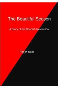 The Beautiful Season A Story of the Spanish Revolution