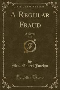 A Regular Fraud, Vol. 1: A Novel (Classic Reprint)