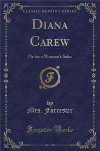 Diana Carew: Or for a Woman's Sake (Classic Reprint)