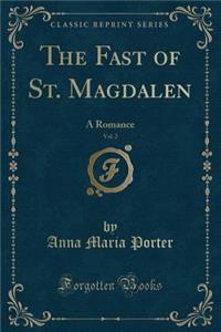 The Fast of St. Magdalen, Vol. 2: A Romance (Classic Reprint)