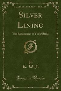 Silver Lining: The Experiences of a War Bride (Classic Reprint)