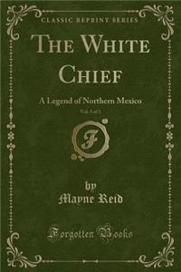 The White Chief, Vol. 3 of 3