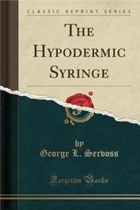 The Hypodermic Syringe (Classic Reprint)