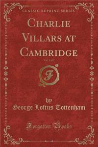 Charlie Villars at Cambridge, Vol. 1 of 2 (Classic Reprint)