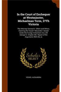 In the Court of Exchequer at Westminster, Michaelmas Term, 27Th Victoria
