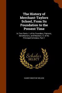 The History of Merchant-Taylors School, from Its Foundation to the Present Time