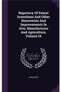 Repertory Of Patent Inventions And Other Discoveries And Improvements In Arts, Manufactures And Agriculture, Volume 16