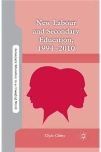 New Labour and Secondary Education, 1994-2010