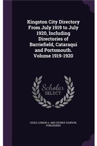 Kingston City Directory From July 1919 to July 1920, Including Directories of Barriefield, Cataraqui and Portsmouth. Volume 1919-1920