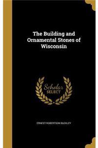 The Building and Ornamental Stones of Wisconsin