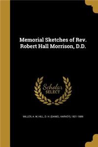 Memorial Sketches of Rev. Robert Hall Morrison, D.D.