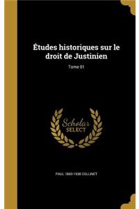 Etudes Historiques Sur Le Droit de Justinien; Tome 01