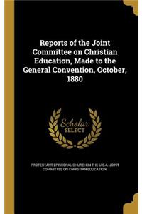 Reports of the Joint Committee on Christian Education, Made to the General Convention, October, 1880