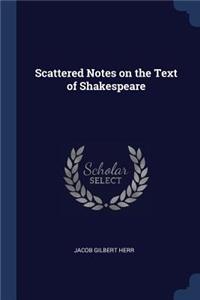 Scattered Notes on the Text of Shakespeare
