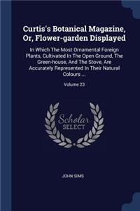 Curtis's Botanical Magazine, Or, Flower-Garden Displayed