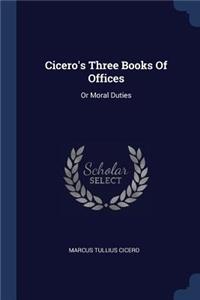 Cicero's Three Books Of Offices