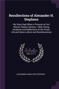Recollections of Alexander H. Stephens