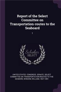 Report of the Select Committee on Transportation-routes to the Seaboard