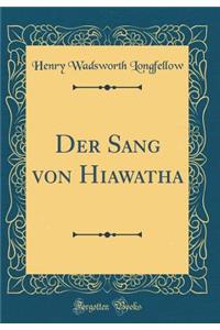 Der Sang Von Hiawatha (Classic Reprint)