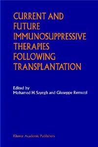 Current and Future Immunosuppressive Therapies Following Transplantation