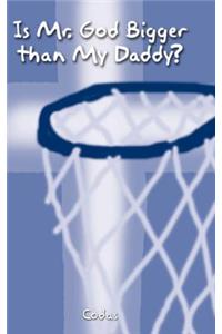 Is Mr. God Bigger than My Daddy?
