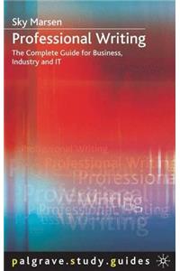 Professional Writing: The Complete Guide to Business, Industry and IT (Palgrave Study Guides)