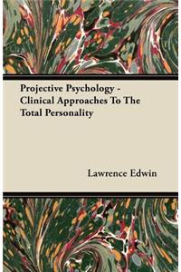 Projective Psychology - Clinical Approaches To The Total Personality