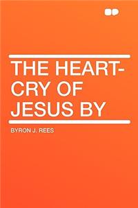 The Heart-Cry of Jesus by