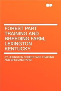 Forest Part Training and Breeding Farm, Lexington Kentucky