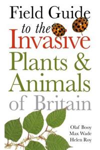 Field Guide to Invasive Plants and Animals in Britain