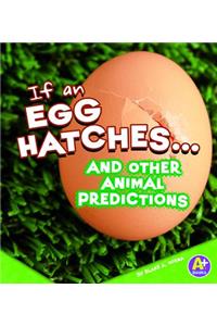 If an Egg Hatches... and Other Animal Predictions