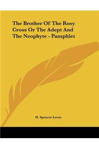 The Brother of the Rosy Cross or the Adept and the Neophyte - Pamphlet