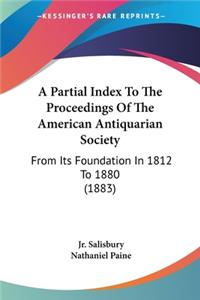 Partial Index To The Proceedings Of The American Antiquarian Society