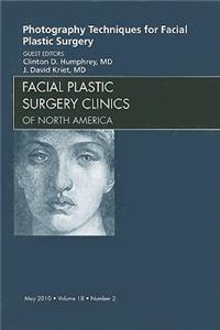 Photography Techniques for Facial Plastic Surgery, an Issue of Facial Plastic Surgery Clinics