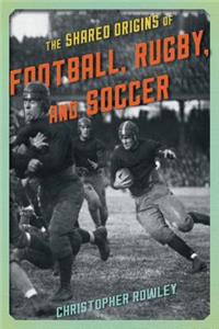 Shared Origins of Football, Rugby, and Soccer