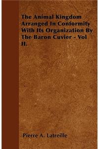 The Animal Kingdom Arranged In Conformity With Its Organization By The Baron Cuvier - Vol II.