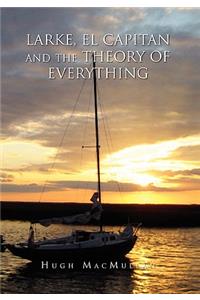 Larke, El Capitan and the Theory of Everything