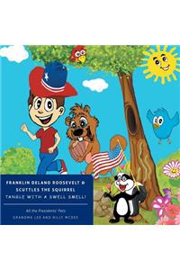 All the Presidents' Pets Franklin Delano Roosevelt & Scuttles the Squirrel Tangle with a Swell Smell!
