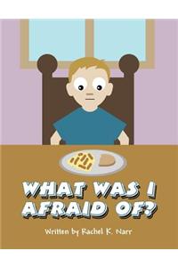 What Was I Afraid Of?