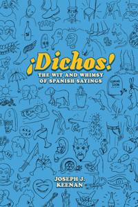 Dichos! the Wit and Whimsy of Spanish Sayings